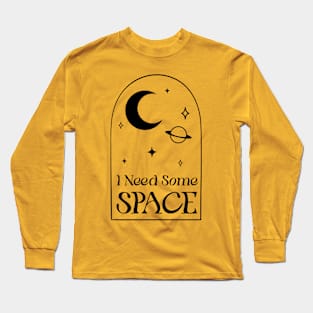 I Need Some Space Long Sleeve T-Shirt